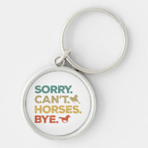 Sorry Can't Horses Bye Key Ring
