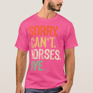 Sorry Can'T Horses Bye Mares Riding Lovers Rodeo F T-Shirt