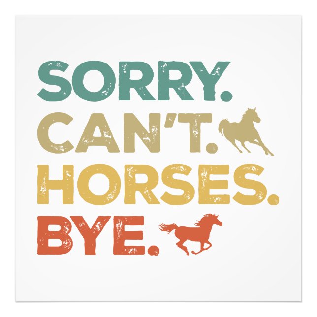 Sorry Can't Horses Bye Photo Print (Front)