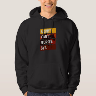 Sorry Cant Horses Bye Riding Equestrian Men Women Hoodie