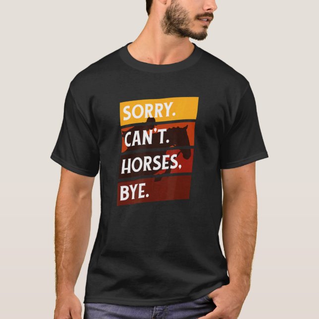 Sorry Cant Horses Bye  Riding Equestrian Men Women T-Shirt (Front)