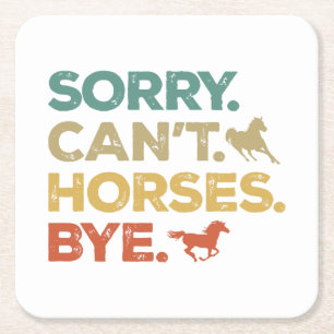 Sorry Can't Horses Bye Square Paper Coaster