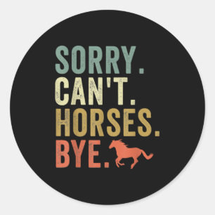 Sorry Can't Horses Bye Vintage Horseback Riding Wo Classic Round Sticker