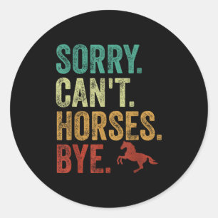 Sorry Can't Horses Bye Vintage Horseback Riding Wo Classic Round Sticker
