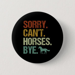 Sorry Cant Horses Bye Vintage Horseback Riding Wom 6 Cm Round Badge