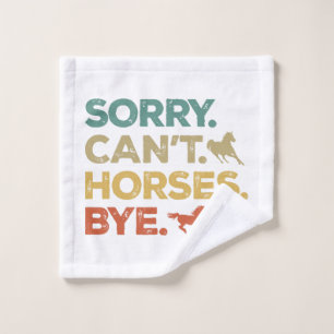 Sorry Can't Horses Bye Wash Cloth