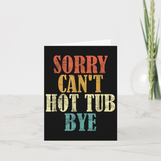 Sorry Can't Hot Tub Bye Funny Hot Tub Lovers Vinta Card (Front)