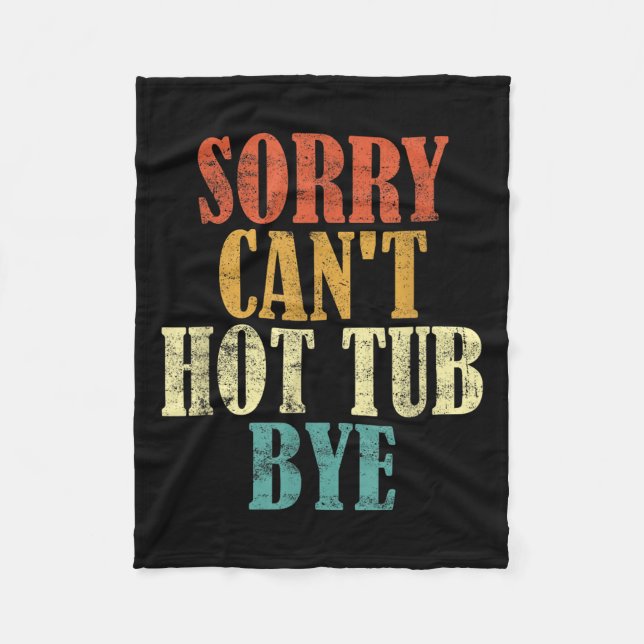 Sorry Can't Hot Tub Bye Funny Hot Tub Lovers Vinta Fleece Blanket (Front)