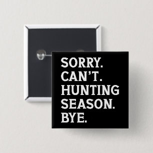Sorry Can't Hunting Season Bye Hunting Lover Funny 15 Cm Square Badge