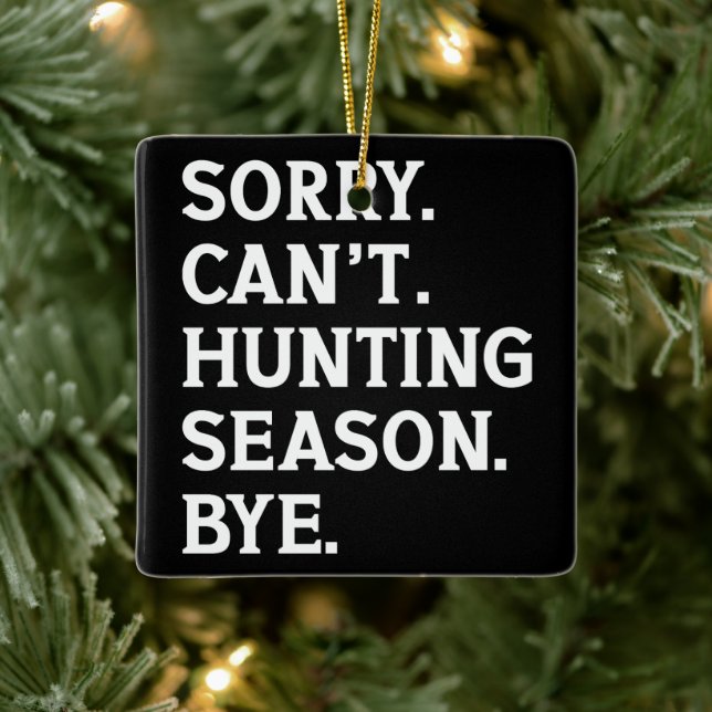 Sorry Can't Hunting Season Bye Hunting Lover Funny Ceramic Ornament (Tree)