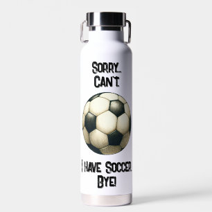 Sorry...Can't. I have Soccer Bye! Cup Water Bottle