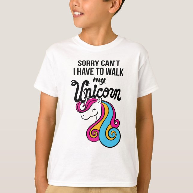 Sorry Can't I Have To Walk My Unicorn T-Shirt (Front)