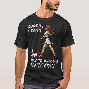 Sorry Can't I Have To Walk My Unicorn T-Shirt