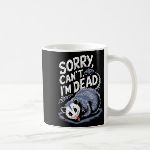Sorry Can't I'm Dead Funny Ssum Character Playing  Coffee Mug