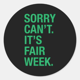 Sorry Can't It's Fair Week Funny County Fair Gift  Classic Round Sticker