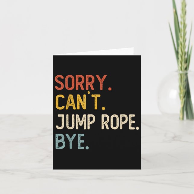Sorry Can't Jump Rope Bye Shirts Funny Jump Rope L Card (Front)