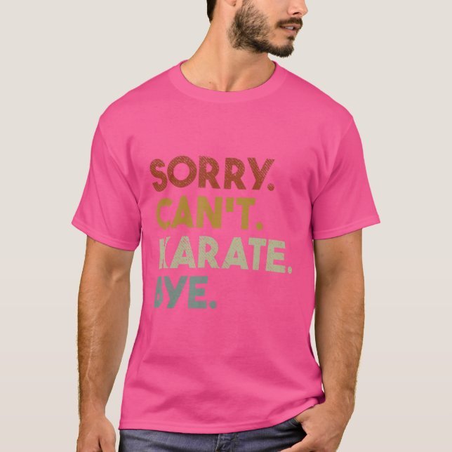 Sorry Can'T Karate Bye Funny Karate T-Shirt (Front)