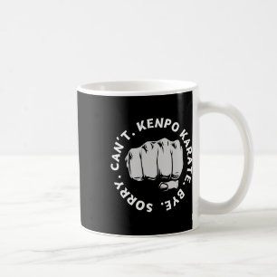 Sorry Can't Kenpo Karate Bye Funny American Kenpo Coffee Mug