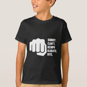 Sorry Can't Kenpo Karate Bye Funny American Kenpo  T-Shirt
