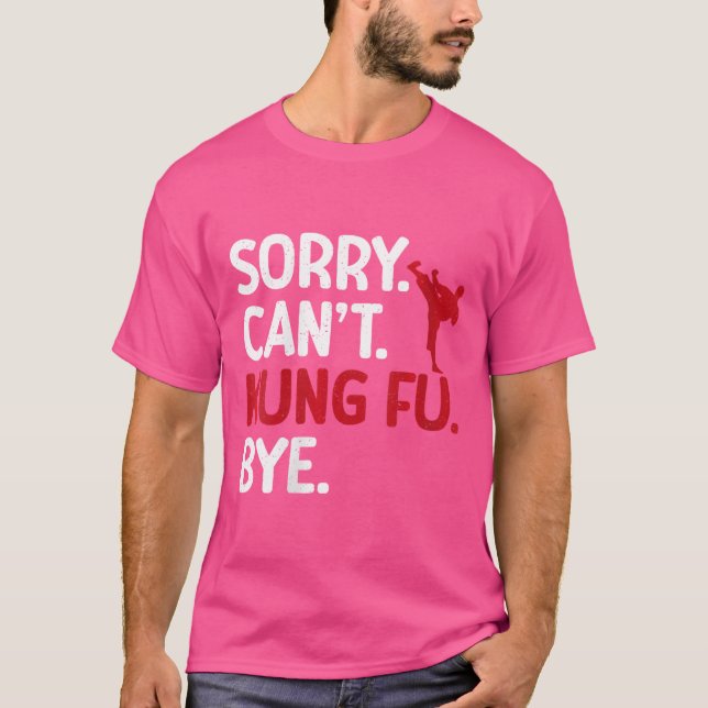 Sorry Cant Kung Fu Bye Kung Fu T-Shirt (Front)