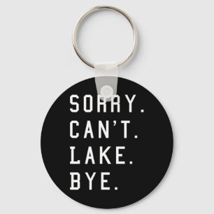 Sorry Can't Lake Bye1 Key Ring
