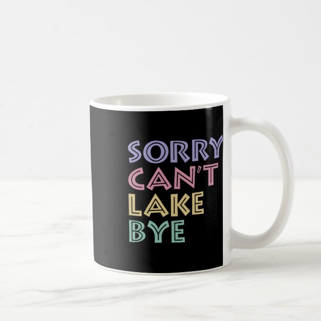 Sorry Can't Lake Bye  Coffee Mug (Right)