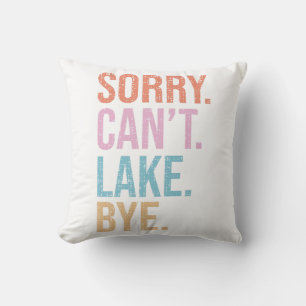Sorry. Can't. Lake. Bye. Cushion