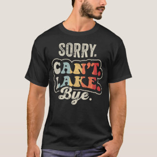 Sorry Can't Lake Bye Funny Retro Lake T-Shirt