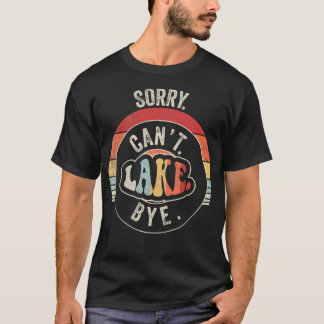 Sorry Can't Lake Bye Funny Retro Vintage Lake T-Shirt