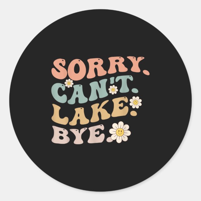 Sorry Can't Lake Bye Groovy Funny Lake  Classic Round Sticker (Front)