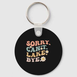 Sorry Can't Lake Bye Groovy Funny Lake  Key Ring