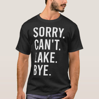 Sorry Can'T Lake Bye Lake Mum T-Shirt