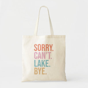 Sorry. Can't. Lake. Bye. Tote Bag