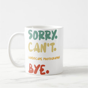Sorry Can'T Landscape Photography Bye Coffee Mug