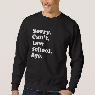 Sorry Can't Law School Future Lawyer Attorney Adv Sweatshirt