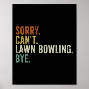 Sorry Can't Lawn Bowling Bye Poster