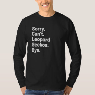 Sorry Can't Leopard Geckos Bye Cute Women's Pet Li T-Shirt