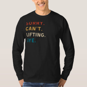 Sorry Cant Lifting Bye Funny Gym Tee for Workout
