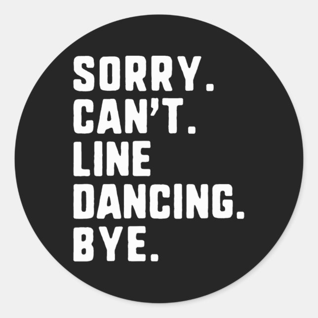 Sorry Can't Line Dancing Bye Funny Dancer Dance  Classic Round Sticker (Front)