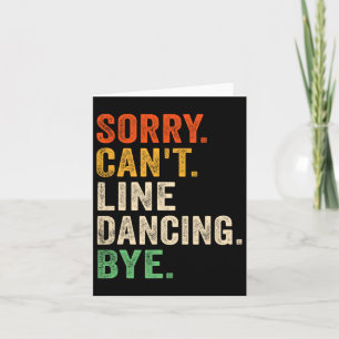 Sorry Can't Line Dancing Bye Funny Line Dancing Card