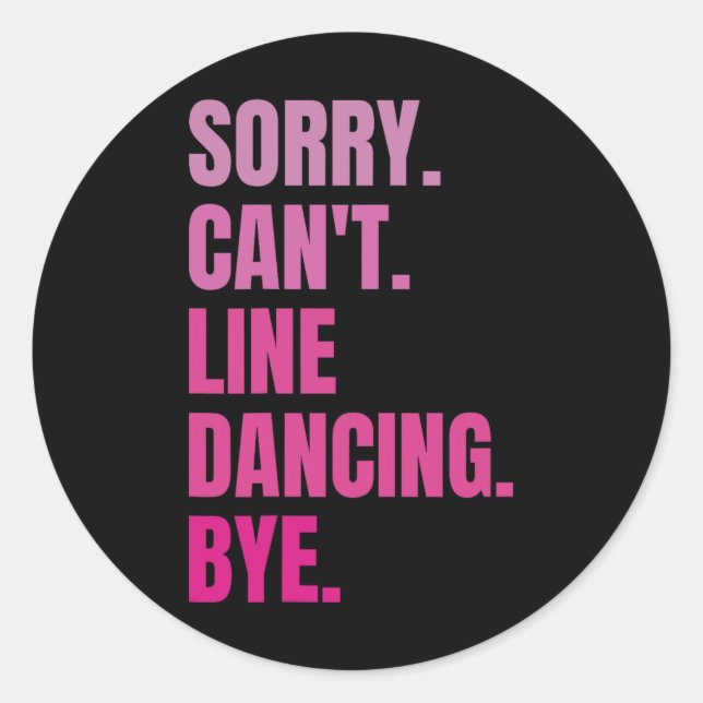 Sorry Can't Line Dancing Bye Retro Funny Dancer Da Classic Round Sticker (Front)