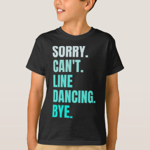 Sorry Can't Line Dancing Bye Retro Funny Dancer Da T-Shirt