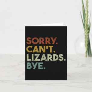 Sorry Can't Lizards Bye Funny Lizard Card