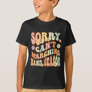 Sorry Cant Marching Band Season Music Teacher Groo T-Shirt