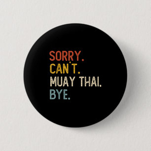 Sorry Can't Muay Thai Bye Shirts Funny Muay Thai L 6 Cm Round Badge