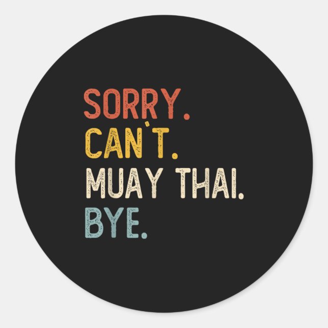 Sorry Can't Muay Thai Bye Shirts Funny Muay Thai L Classic Round Sticker (Front)
