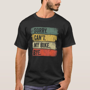 Sorry Can't My Bike Bye Mountain Bike T-Shirt