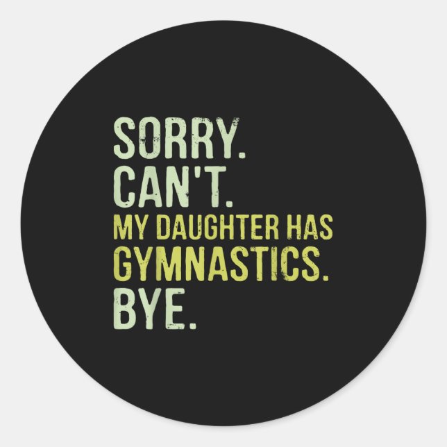 Sorry Can't My Daughter Has Gymnastics Bye Funny M Classic Round Sticker (Front)