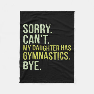 Sorry Can't My Daughter Has Gymnastics Bye Funny M Fleece Blanket