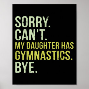Sorry Can't My Daughter Has Gymnastics Bye Funny M Poster